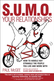 SUMO Your Relationships : How to Handle Not Strangle the People You Live and Work with, Paperback Book SUMO Your Relationships : How to Handle Not Strangle the People You Live and Work with, Paperback Book