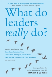 What Do Leaders Really Do? : Getting Under the Skin of What Makes a Great Leader Tick, Paperback Book What Do Leaders Really Do? : Getting Under the Skin of What Makes a Great Leader Tick, Paperback Book