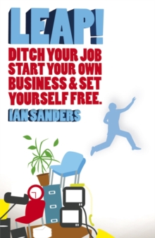 Leap! : Ditch Your Job, Start Your Own Business and Set Yourself Free, Paperback Book Leap! : Ditch Your Job, Start Your Own Business and Set Yourself Free, Paperback Book