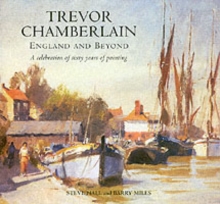 Trevor Chamberlain : England and Beyond a Celebration of Sixty Years of Painting, Hardback Book Trevor Chamberlain : England and Beyond a Celebration of Sixty Years of Painting, Hardback Book