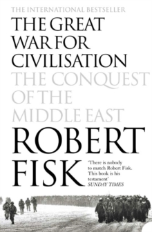 The Great War for Civilisation : The Conquest of the Middle East, Paperback The Great War for Civilisation : The Conquest of the Middle East, Paperback