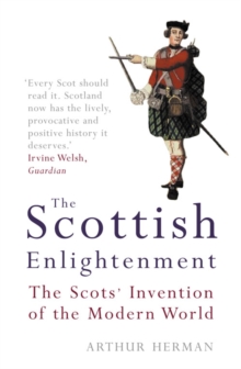 The Scottish Enlightenment : The Scots' Invention of the Modern World, Paperback Book The Scottish Enlightenment : The Scots' Invention of the Modern World, Paperback Book