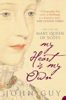 My Heart is My Own : The Life of Mary Queen of Scots, Paperback Book My Heart is My Own : The Life of Mary Queen of Scots, Paperback Book