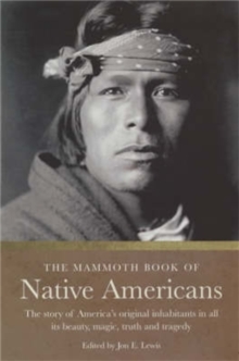 The Mammoth Book of Native Americans : The Story of America's Original Inhabitants in All Its Beauty, Magic, Truth and Tragedy, Paperback The Mammoth Book of Native Americans : The Story of America's Original Inhabitants in All Its Beauty, Magic, Truth and Tragedy, Paperback
