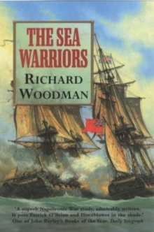 The Sea Warriors : Fighting Captains and Frigate Warfare in the Age of Nelson, Paperback Book The Sea Warriors : Fighting Captains and Frigate Warfare in the Age of Nelson, Paperback Book