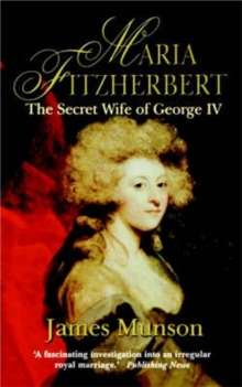 Maria Fitzherbert : The Secret Wife of George IV, Paperback Book Maria Fitzherbert : The Secret Wife of George IV, Paperback Book