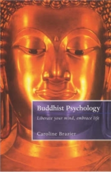 The Buddhist Psychology : Liberate Your Mind, Embrace Life, Paperback The Buddhist Psychology : Liberate Your Mind, Embrace Life, Paperback