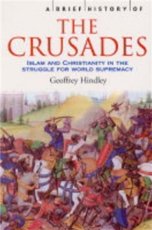 A Brief History of the Crusades : Islam and Christianity in the Struggle for World Supremacy, Paperback Book A Brief History of the Crusades : Islam and Christianity in the Struggle for World Supremacy, Paperback Book