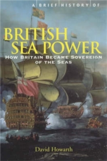 A Brief History of British Sea Power : How Britain Became Sovereign of the Seas, Paperback Book A Brief History of British Sea Power : How Britain Became Sovereign of the Seas, Paperback Book
