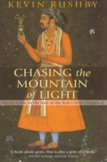 Chasing the Mountain of Light : Across India on the Trail of the Koh-i-Noor Diamond, Paperback Chasing the Mountain of Light : Across India on the Trail of the Koh-i-Noor Diamond, Paperback