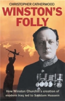 Winston's Folly : How Winston Churchill's Creation of Modern Iraq Led to Saddam Hussein, Paperback Book Winston's Folly : How Winston Churchill's Creation of Modern Iraq Led to Saddam Hussein, Paperback Book