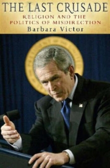 The Last Crusade : Religion and the Politics of Misdirection, Paperback The Last Crusade : Religion and the Politics of Misdirection, Paperback
