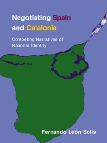 Negotiating Spain and Catalonia : Competing Narratives of National Identity, Paperback Negotiating Spain and Catalonia : Competing Narratives of National Identity, Paperback