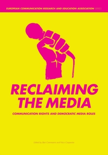 Reclaiming the Media : Communication Rights and Democratic Media Roles, Paperback Reclaiming the Media : Communication Rights and Democratic Media Roles, Paperback