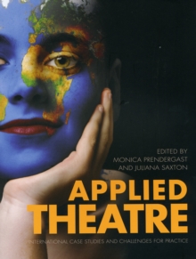 Applied Theatre : International Case Studies and Challenges for Practice, Paperback Book Applied Theatre : International Case Studies and Challenges for Practice, Paperback Book