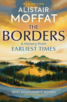 The Borders : A History of the Borders from Earliest Times, Paperback The Borders : A History of the Borders from Earliest Times, Paperback