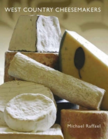 West Country Cheesemakers : From Cheddar to Mozzarella, Hardback West Country Cheesemakers : From Cheddar to Mozzarella, Hardback