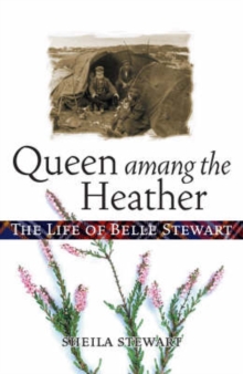 Queen Amang the Heather : The Life of Belle Stewart, Paperback Queen Amang the Heather : The Life of Belle Stewart, Paperback
