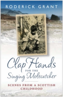 Clap Hands for the Singing Molecatcher : Scenes from a Scottish Childhood, Paperback Book Clap Hands for the Singing Molecatcher : Scenes from a Scottish Childhood, Paperback Book