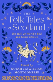 The Folk Tales of Scotland : The Well at the World's End and Other Stories, Hardback Book The Folk Tales of Scotland : The Well at the World's End and Other Stories, Hardback Book