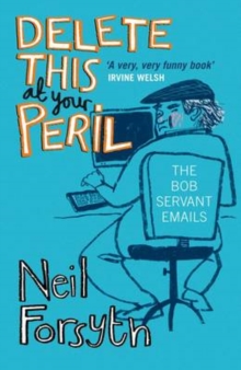 Delete This at Your Peril : The Bob Servant Emails, Paperback Book Delete This at Your Peril : The Bob Servant Emails, Paperback Book