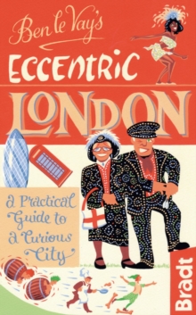 Ben Le Vay's Eccentric London : A Practical Guide to a Curious City, Paperback Ben Le Vay's Eccentric London : A Practical Guide to a Curious City, Paperback
