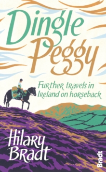 Dingle Peggy : Further Travels on Horseback Through Ireland, Paperback Dingle Peggy : Further Travels on Horseback Through Ireland, Paperback