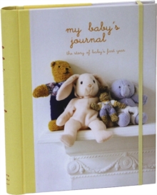 My Baby's Journal (Yellow) : The Story of Baby's First Year, Record book My Baby's Journal (Yellow) : The Story of Baby's First Year, Record book