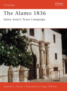 The Alamo 1836 : Santa Anna's Texas Campaign, Paperback Book The Alamo 1836 : Santa Anna's Texas Campaign, Paperback Book