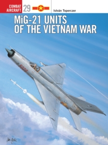 MiG-21 Units of the Vietnam War, Paperback MiG-21 Units of the Vietnam War, Paperback