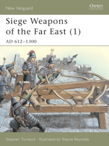 Siege Weapons of the Far East : AD 612-1300 v. 1, Paperback Book Siege Weapons of the Far East : AD 612-1300 v. 1, Paperback Book