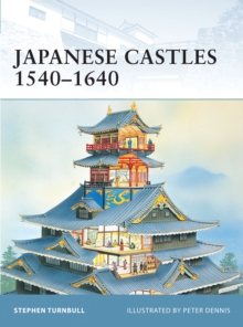 Japanese Castles 1540-1640, Paperback Japanese Castles 1540-1640, Paperback