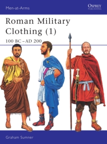 Roman Military Clothing : 100 BC - AD 200 Vol 1, Paperback Book Roman Military Clothing : 100 BC - AD 200 Vol 1, Paperback Book