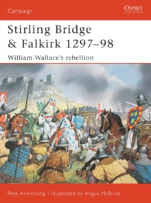 Stirling Bridge and Falkirk 1297-98 : William Wallace's Rebellion, Paperback Stirling Bridge and Falkirk 1297-98 : William Wallace's Rebellion, Paperback