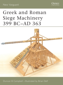 Greek and Roman Siege Machinery 399 BC-AD 363, Paperback Greek and Roman Siege Machinery 399 BC-AD 363, Paperback