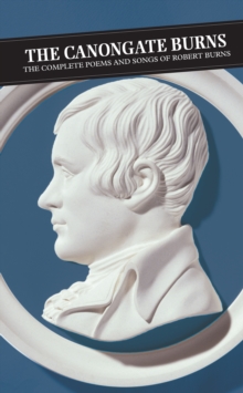 The Canongate Burns : The Complete Poems and Songs of Robert Burns, Paperback Book The Canongate Burns : The Complete Poems and Songs of Robert Burns, Paperback Book
