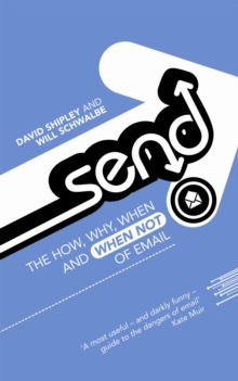 Send : The How, Why, When, and When Not , of Email, Paperback Send : The How, Why, When, and When Not , of Email, Paperback