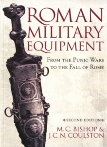 Roman Military Equipment from the Punic Wars to the Fall of Rome, Paperback Roman Military Equipment from the Punic Wars to the Fall of Rome, Paperback
