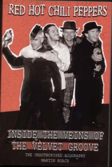 Red Hot Chili Peppers: Inside the Veins of the Velvet Glove : The Unauthorised Biography, Paperback Red Hot Chili Peppers: Inside the Veins of the Velvet Glove : The Unauthorised Biography, Paperback