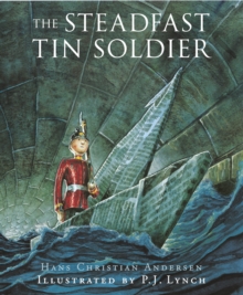 The Steadfast Tin Soldier : A Retelling of Hans Christian Andersen's Tale, Paperback The Steadfast Tin Soldier : A Retelling of Hans Christian Andersen's Tale, Paperback