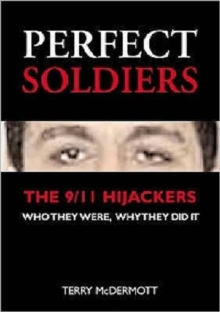 Perfect Soldiers : The 9/11 Hijackers - Who They Were, Why They Did It, Paperback Perfect Soldiers : The 9/11 Hijackers - Who They Were, Why They Did It, Paperback