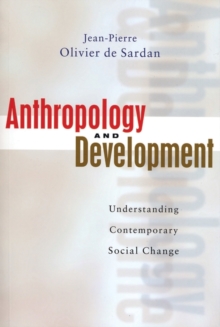 Anthropology and Development : Understanding Contemporary Social Change, Paperback Anthropology and Development : Understanding Contemporary Social Change, Paperback