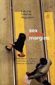 Sex at the Margins : Migration, Labour Markets and the Rescue Industry, Paperback Book Sex at the Margins : Migration, Labour Markets and the Rescue Industry, Paperback Book