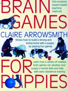 Brain Games for Puppies : Shows How to Build a Stong and Loving Bond with a Puppy by Playing Fun Games, Paperback Book Brain Games for Puppies : Shows How to Build a Stong and Loving Bond with a Puppy by Playing Fun Games, Paperback Book