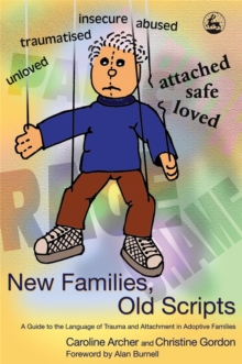New Families, Old Scripts : A Guide to the Language of Trauma and Attachment in Adoptive Families, Paperback New Families, Old Scripts : A Guide to the Language of Trauma and Attachment in Adoptive Families, Paperback