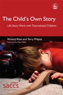 The Child's Own Story : Life Story Work with Traumatized Children, Paperback Book The Child's Own Story : Life Story Work with Traumatized Children, Paperback Book