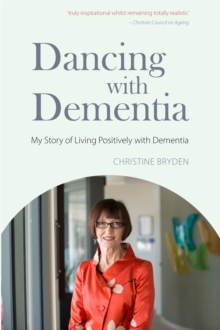 Dancing with Dementia : My Story of Living Positively with Dementia, Paperback Dancing with Dementia : My Story of Living Positively with Dementia, Paperback