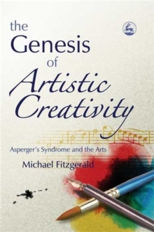 The Genesis of Artistic Creativity : Asperger's Syndrome and the Arts, Paperback The Genesis of Artistic Creativity : Asperger's Syndrome and the Arts, Paperback