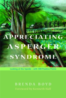 Appreciating Asperger Syndrome : Looking at the Upside - with 300 Positive Points, Paperback Book Appreciating Asperger Syndrome : Looking at the Upside - with 300 Positive Points, Paperback Book