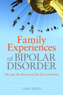 Family Experiences of Bipolar Disorder : The Ups, the Downs and the Bits in Between, Paperback Book Family Experiences of Bipolar Disorder : The Ups, the Downs and the Bits in Between, Paperback Book